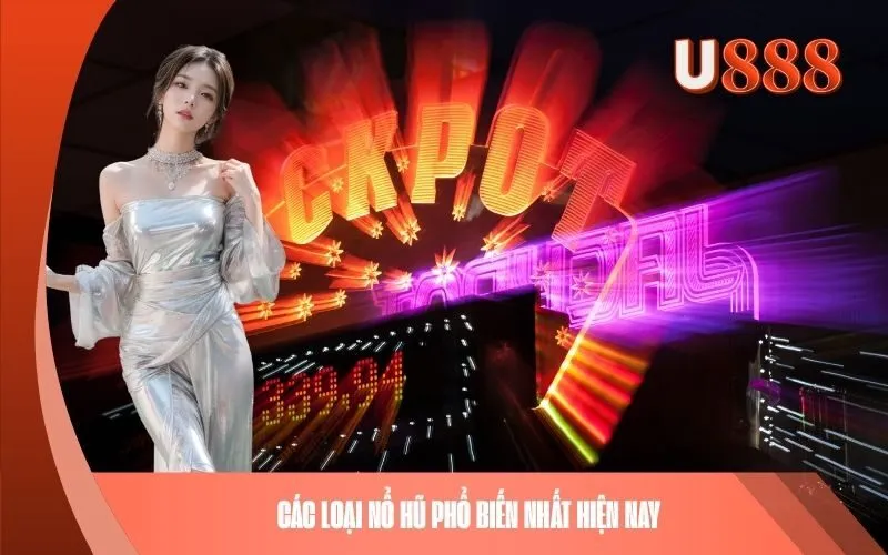 Các loại Nổ Hũ phổ biến nhất hiện nay