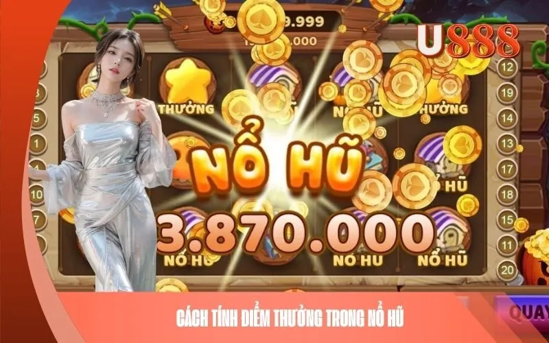 Cách tính điểm thưởng trong Nổ Hũ