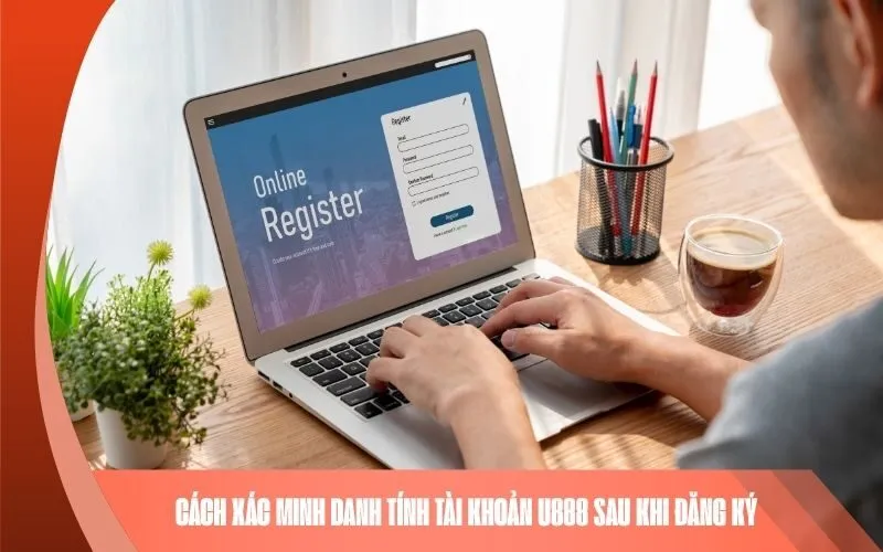 Cách xác minh danh tính tài khoản U888 sau khi đăng ký