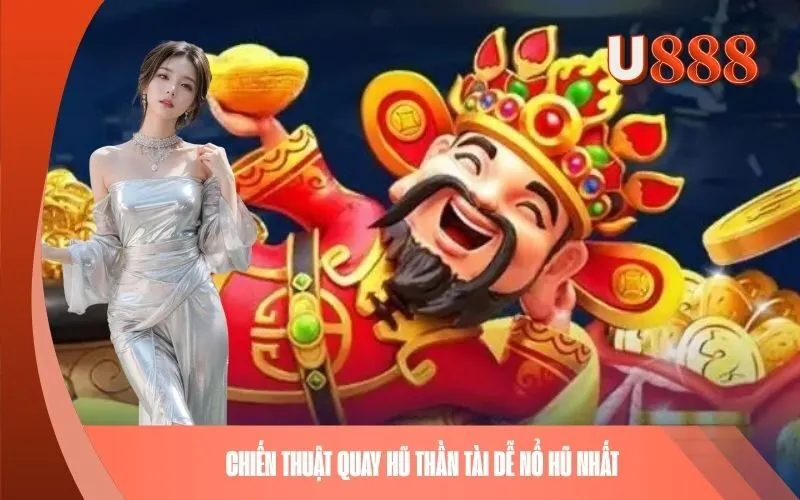 Chiến thuật quay hũ Thần Tài dễ nổ hũ nhất