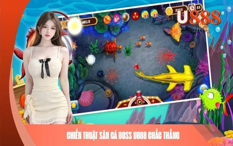 Chiến Thuật Săn Cá Boss U888 Chắc Thắng