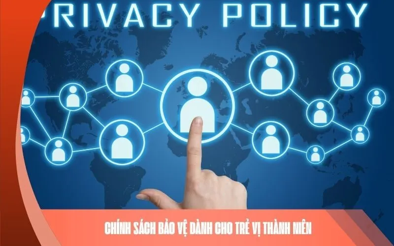 Chính sách bảo vệ dành cho trẻ vị thành niên