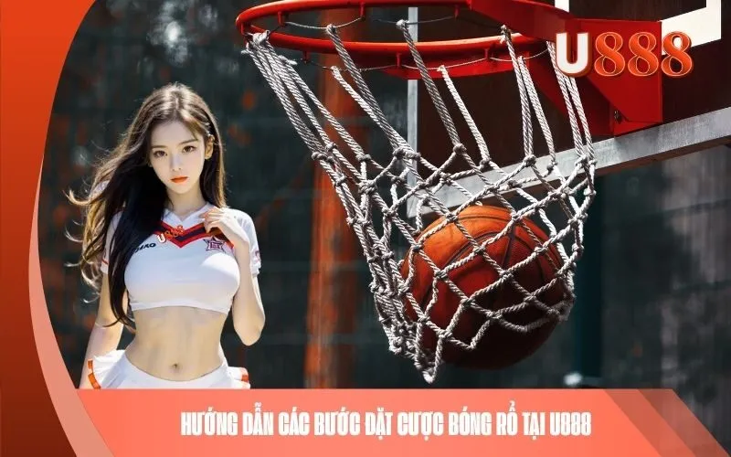 Hướng dẫn các bước đặt cược bóng rổ tại U888