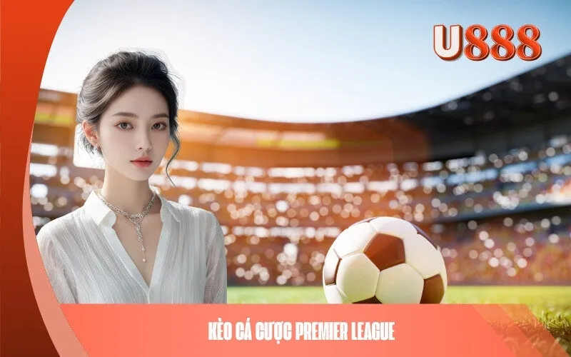 Kèo Cược bóng đá Premier League