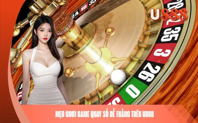 Mẹo chơi game quay số dễ thắng trên U888