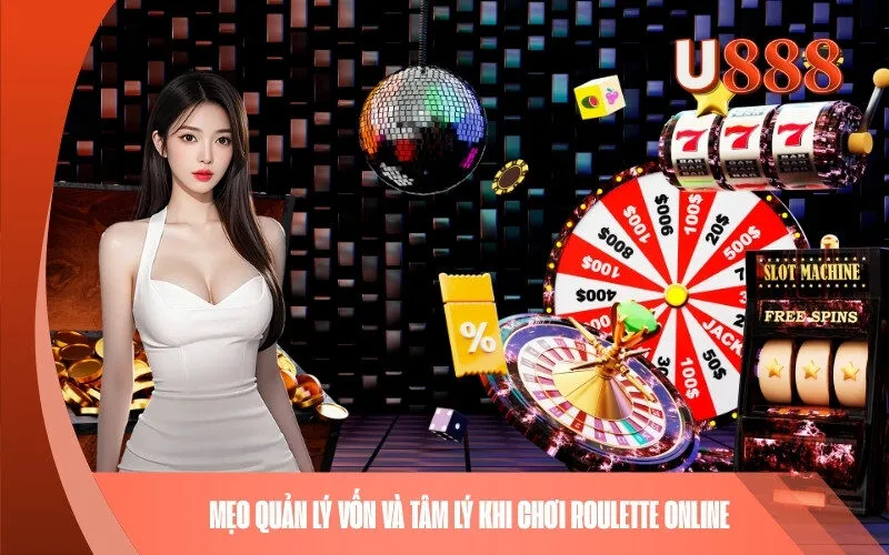 Mẹo quản lý vốn và tâm lý khi chơi Roulette online