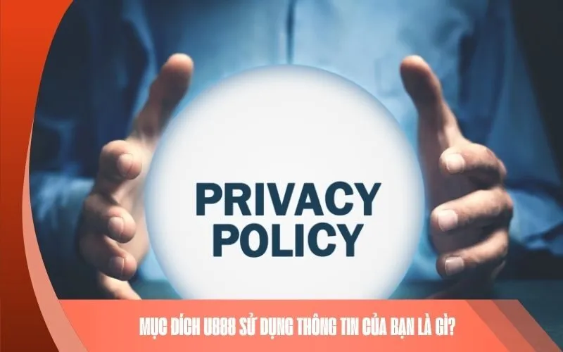 Mục đích U888 sử dụng thông tin của bạn là gì