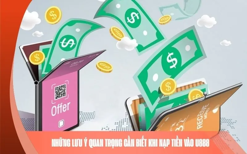Những Lưu Ý Quan Trọng Cần Biết Khi Nạp Tiền Vào U888