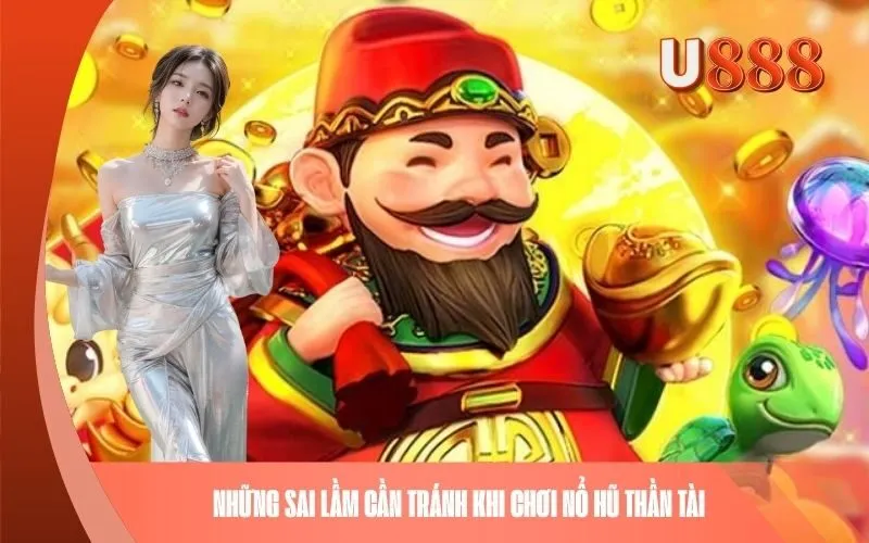 Những sai lầm cần tránh khi chơi Nổ Hũ Thần Tài